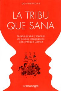 Lee más sobre el artículo LA TRIBU QUE SANA. Terapia grupal y manejo de grupos terapéuticos con enfoque gestalt. Quim Mesalles